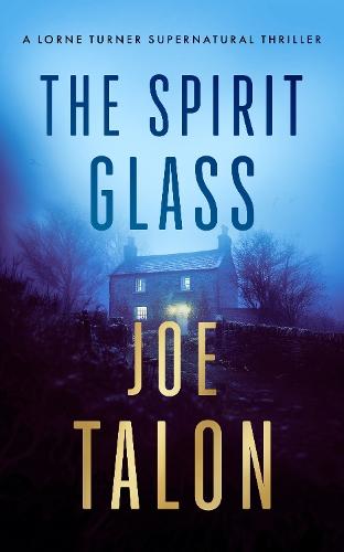 The Spirit Glass: A supernatural mystery where the ghosts of the past become the demons of the future