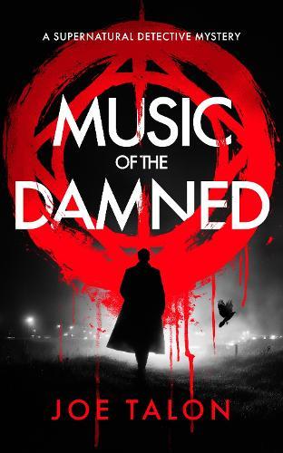 Music of the Damned: A Supernatural Detective Thriller of Demons, Cults, and Dark Magic