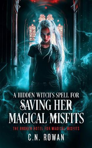 A Hidden Witch's Spell For Saving Her Magical Misfits