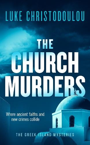 The Church Murders: A Gripping Crime Thriller Set Under the Greek Sun