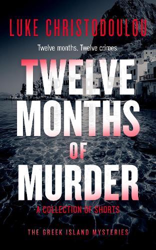 Twelve Months of Murder: A Gripping Crime Thriller Set Under the Greek Sun