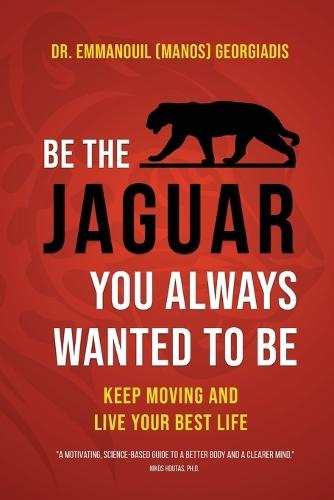 Be the Jaguar You Always Wanted to Be: Keep Moving and Live Your Best Life