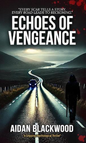 Echoes of Vengeance: A Dark Psychological Thriller of Trauma, Survival, & Revenge