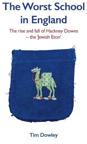 The Worst School in England: The rise and fall off Hackney Downs - the 'Jewish Eton'