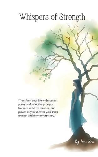 Whispers of Strength: Transform Your Life with Soulful Poetry and Reflective Prompts