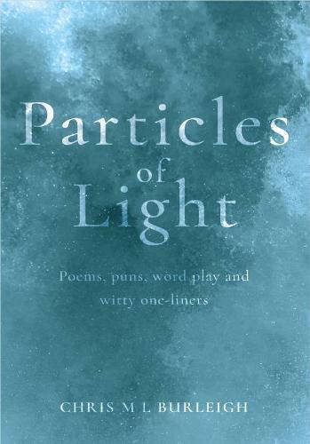Particles of Light: Poems, puns, word play and witty one-liners