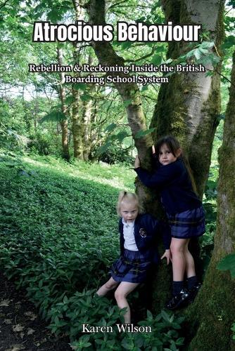 Atrocious Behaviour - Rebellion & Reckoning Inside the British Boarding School System