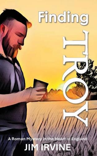 Finding Troy: A Roman Mystery in the Heart of England
