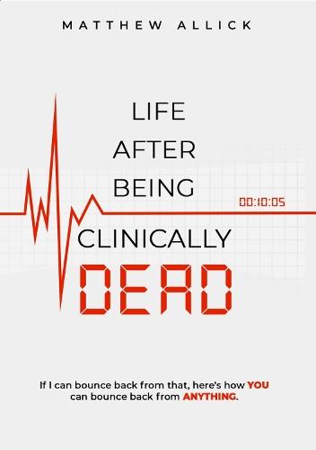 LIFE AFTER BEING CLINICALLY DEAD