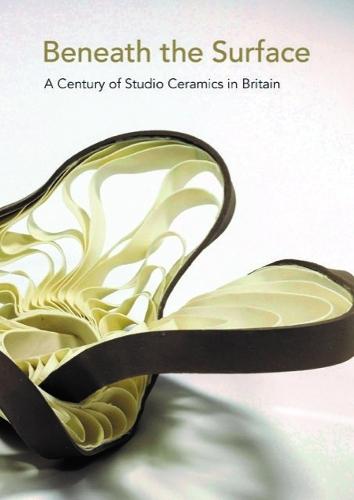 Beneath the Surface: A Century of Studio Ceramics in Britain