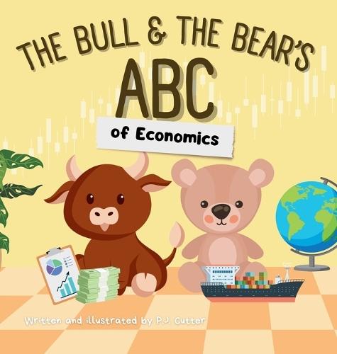 The Bull & The Bear's ABC of Economics: A playful A-Z introduction for inflationary infants, tariff toddlers, and Keynesian kids!