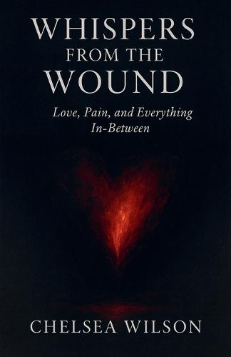 Whispers From The Wound: Love, Pain and Everything in-between