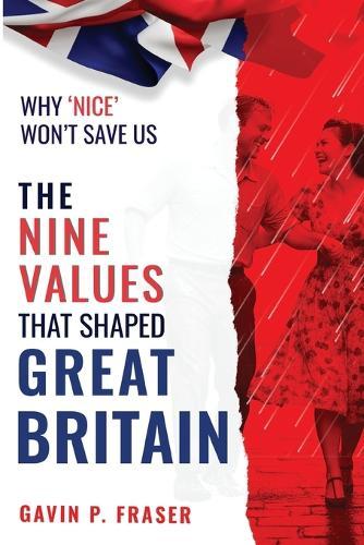 The Nine Values That Shaped Great Britain: and Why 'Nice' Won't Save Us