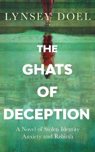 The Ghats of Deception: A Novel of Stolen Identity, Anxiety and Rebirth