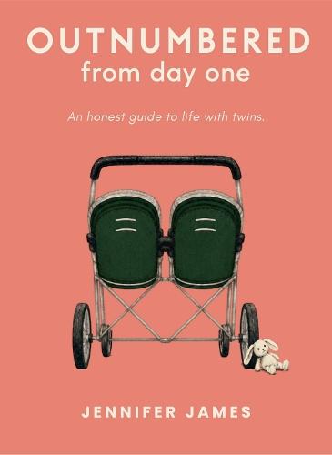 Outnumbered from day one: An honest guide to life with twins
