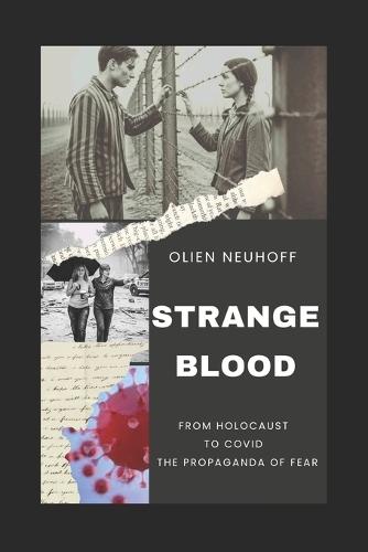 Strange Blood: From Holocaust to Covid the Propaganda of Fear