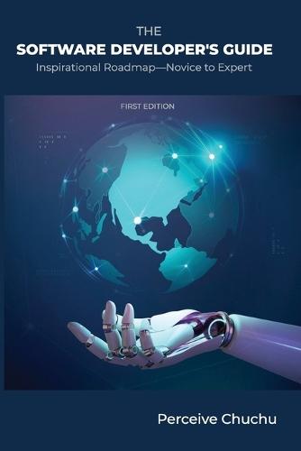 The Software Developer's Guide: Inspirational Roadmap-Novice to Expert