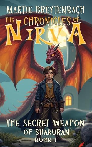 The Secret Weapon of Shakuran - The Chronicles of Nirva Book 1: Children's Christian Action & Adventure Fiction