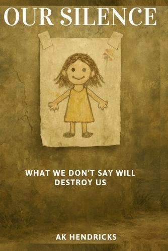 Our Silence: What We Don't Say Will Destroy Us