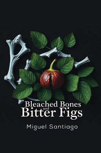 Bleached Bones and Bitter Figs