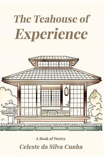 The Teahouse of Experience: A Book of Poetry