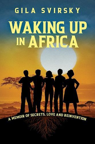 Waking Up in Africa: A Memoir of Secrets, Love and Reinvention