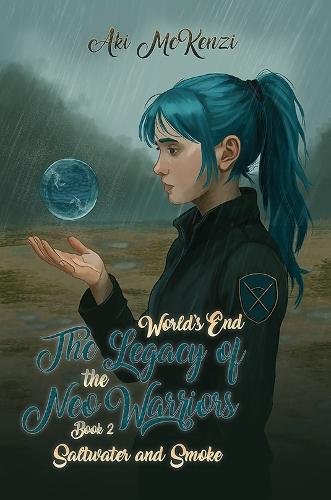 Saltwater and Smoke: World’s End The Legacy of the Neo Warriors-Book 2