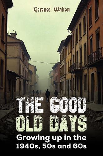 The Good Old Days: Growing up in the 1940s, 50s and 60s