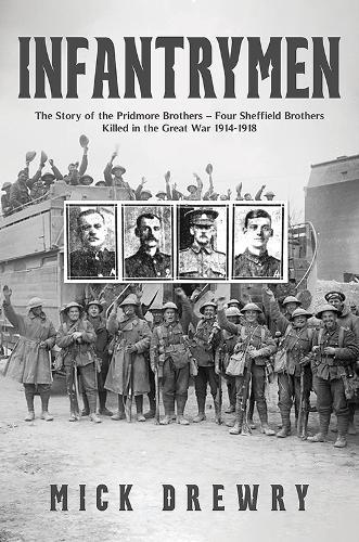 Infantrymen: The Story of the Pridmore Brothers – Four Sheffield Brothers Killed in the Great War 1914-1918