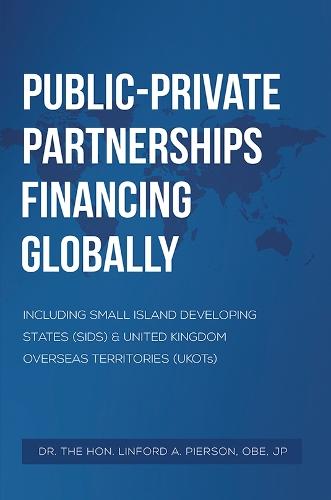 Public–Private Partnerships Financing Globally: Including Small Island Developing States (SIDS) & United Kingdom Overseas Territories (UKOTs)