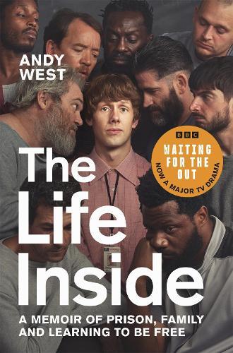 The Life Inside: A Memoir of Prison, Family and Learning to Be Free