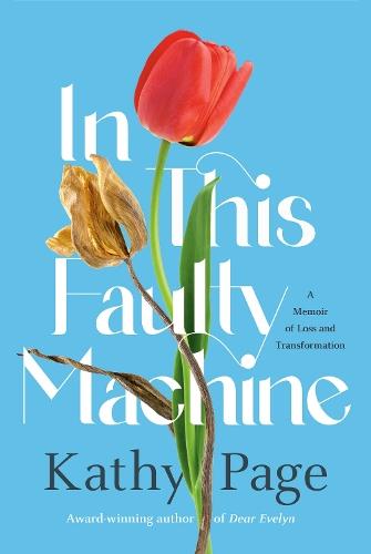 In This Faulty Machine: A Memoir of Loss and Transformation