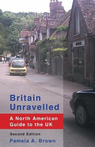 Britain Unravelled: A North American Guide to the UK