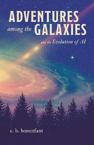 Adventures among the Galaxies: and the Evolution of AI