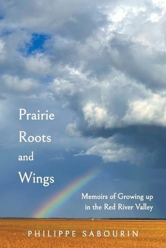 Prairie Roots and Wings: Memoirs of Growing up in the Red River Valley