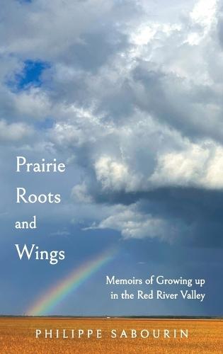 Prairie Roots and Wings: Memoirs of Growing up in the Red River Valley