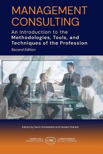 Management Consulting: An Introduction to the Methodologies, Tools, and Techniques of the Profession 2e