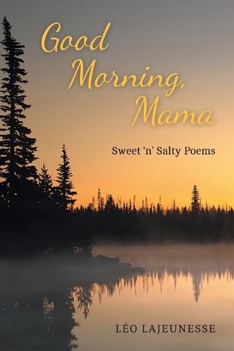 Good Morning, Mama: Sweet 'n' Salty Poems