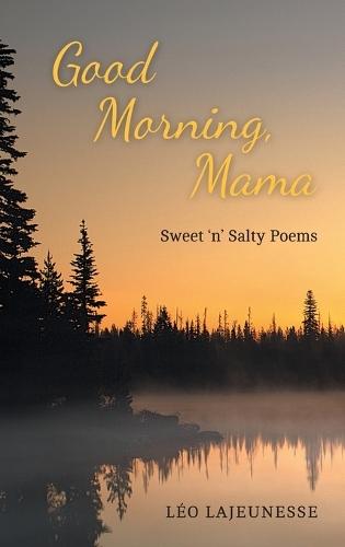 Good Morning, Mama: Sweet 'n' Salty Poems