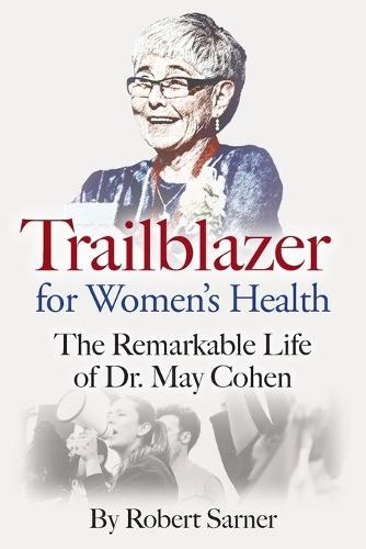 Trailblazer for Women's Health: The Remarkable Life of Dr. May Cohen