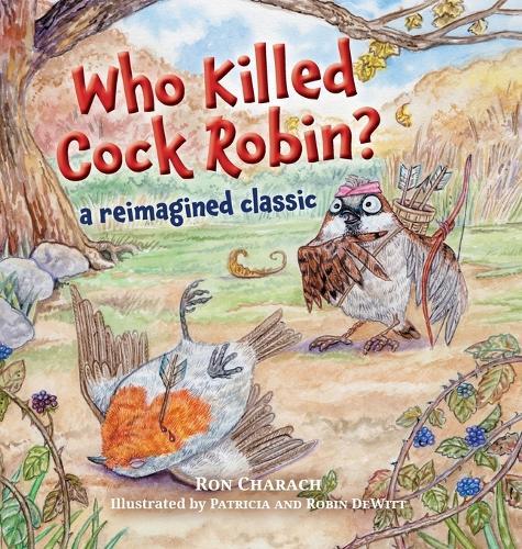 Who Killed Cock Robin?: A Reimagined Classic