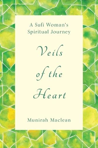 Veils of the Heart: A Sufi Woman's Spiritual Journey