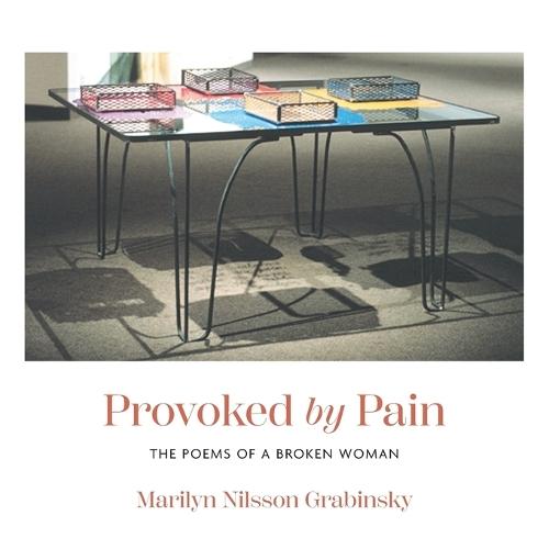 Provoked by Pain: The Poems of a Broken Woman