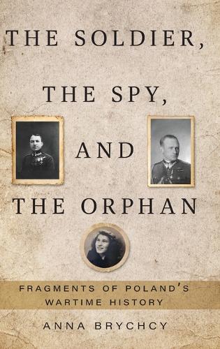 The Soldier, the Spy, and the Orphan: Fragments of Poland's Wartime History