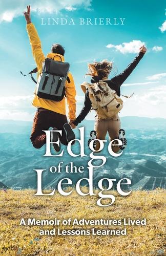Edge of the Ledge: A Memoir of Adventures Lived and Lessons Learned