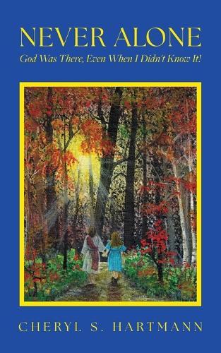 Never Alone: God Was There, Even When I Didn't Know It!