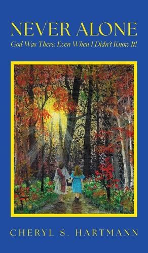Never Alone: God Was There, Even When I Didn't Know It!