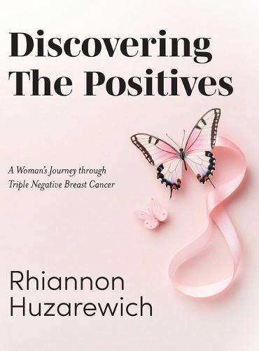 Discovering the Positives: A Woman's Journey through Triple Negative Breast Cancer