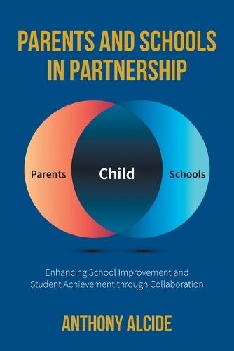Parents and Schools in Partnership: Enhancing School Improvement and Student Achievement through Collaboration