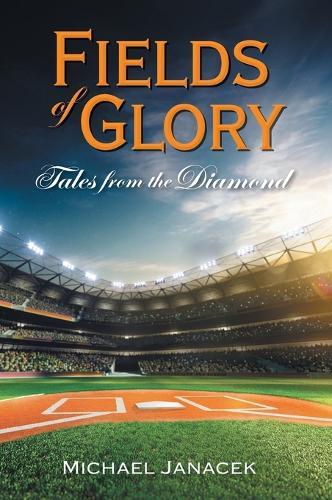 Fields of Glory: Tales from the Diamond